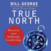 Bill George & Peter Sims - True North: Discover Your Authentic Leadership (Unabridged) [Unabridged Nonfiction] artwork