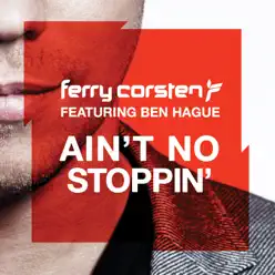 Ain't No Stoppin' (Remixes) [feat. Ben Hague] - EP - Ferry Corsten