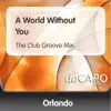 Stream & download A World Without You (The Club Groove Mix) - Single