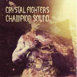 Champion Sound (Remixes) - EP - Crystal Fighters