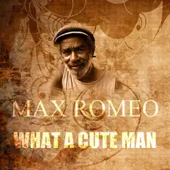 What a Cute Man - Single - Max Romeo What a Cute Man - Single - Max Romeo