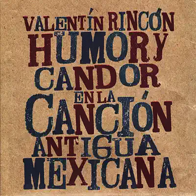Humor y Candor en la Canción Antigua Mexicana - Valentín Rincón