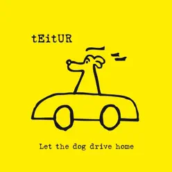 Let the Dog Drive Home - Teitur Let the Dog Drive Home - Teitur