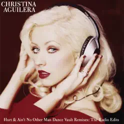 Hurt & Ain't No Other Man: Dance Vault Mixes (The Radio Edits) - Christina Aguilera