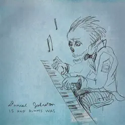 Is and Always Was - Daniel Johnston