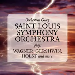 Orchestral Glory - Saint Louis Symphony Orchestra Plays Wagner, Gershwin, Holst and More by Saint Louis Symphony Orchestra album reviews, ratings, credits