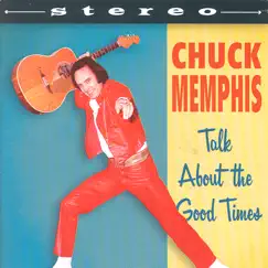 Talk About the Good Times by Chuck Memphis album reviews, ratings, credits