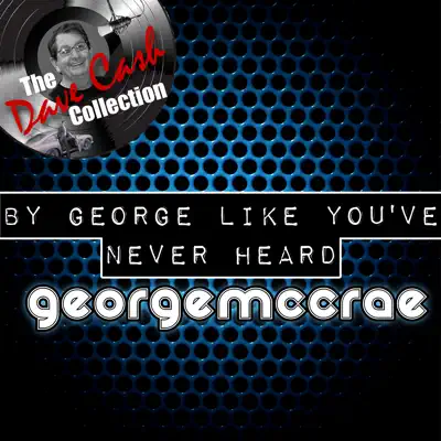 By George Like You've Never Heard (The Dave Cash Collection) - George McCrae By George Like You've Never Heard (The Dave Cash Collection) - George McCrae