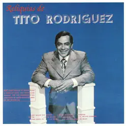 Reliquias de Tito Rodriguez - Tito Rodriguez Reliquias de Tito Rodriguez - Tito Rodriguez