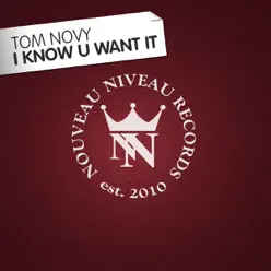 I Know U Want It - Tom Novy I Know U Want It - Tom Novy