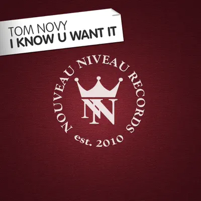 I Know U Want It - Tom Novy