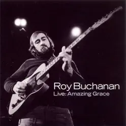 Live: Amazing Grace - Roy Buchanan Live: Amazing Grace - Roy Buchanan