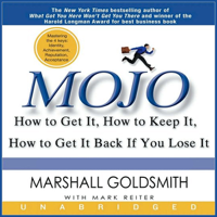 Marshall Goldsmith & Mark Reiter - Mojo: How to Get It, How to Keep It, How to Get It Back if You Lose It (Unabridged) artwork