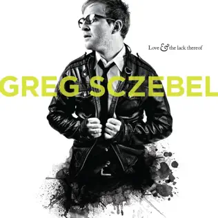 télécharger l'album Greg Sczebel - Love The Lack Thereof