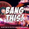 Bang This! (Electro & Dutch House Bangers)