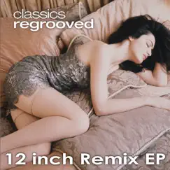Classics ReGrooved - 12 Inch Remix - EP by Various Artists album reviews, ratings, credits