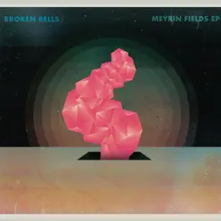 Meyrin Fields - EP - Broken Bells