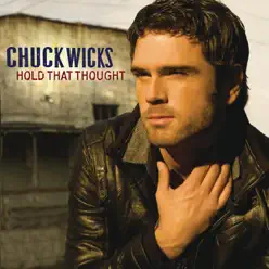 Hold That Thought - Single - Chuck Wicks Hold That Thought - Single - Chuck Wicks