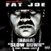 Fat Joe - (Ha Ha) Slow Down (feat. Young Jeezy)