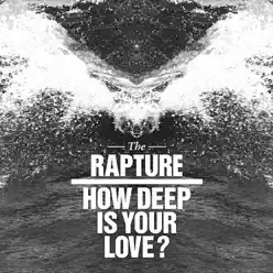 How Deep Is Your Love? (Remixes) - Single - The Rapture