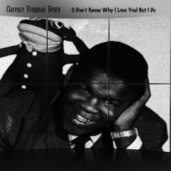 Clarence "Frogman" Henry - (I Don't Know Why I Love You) But I Do