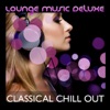 Lounge Music Deluxe: Classical Chill Out