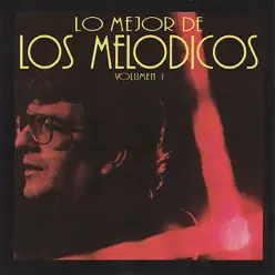 Lo Mejor de los Melodicos, Vol. 1 - Los Melodicos Lo Mejor de los Melodicos, Vol. 1 - Los Melodicos