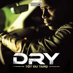 Tôt ou tard - Dry Tôt ou tard - Dry