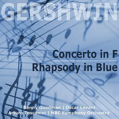 Gershwin: Piano Concerto in F & Rhapsody in Blue - Benny Goodman