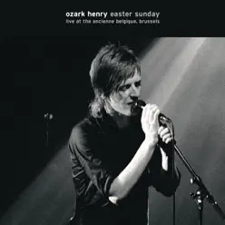 Easter Sunday, Live At the Ancienne Belgique, Brussels 2005 - Ozark Henry Easter Sunday, Live At the Ancienne Belgique, Brussels 2005 - Ozark Henry
