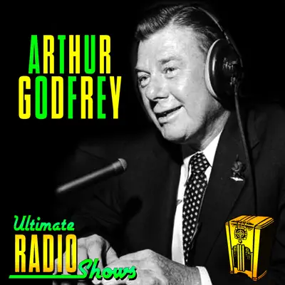 Ultimate Radio Shows - Arthur Godfrey