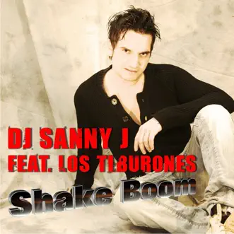 Shake Boom (feat. Los Tiburones) by DJ Sanny J & Los Tiburones album reviews, ratings, credits