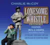 Lonesome Whistle: A Tribute to Hank Williams album lyrics, reviews, download