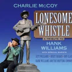 Lonesome Whistle (A Tribute To Hank Williams) - Charlie McCoy Lonesome Whistle (A Tribute To Hank Williams) - Charlie McCoy