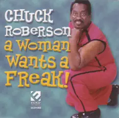 A Woman Wants a Freak by Chuck Roberson album reviews, ratings, credits