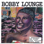 Bobby Lounge - I Remember the Night Your Trailer Burned Down