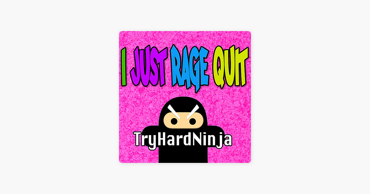 ‎I Just Rage Quit - Single by TryHardNinja on Apple Music