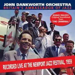 Britain's Ambassador to Jazz - Live at The Newport Jazz Festival + The Criminal by John Dankworth album reviews, ratings, credits