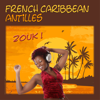 French Caribbean, Zouk, Antilles - Various Artists