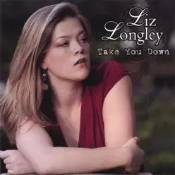 Take You Down - Liz Longley Take You Down - Liz Longley