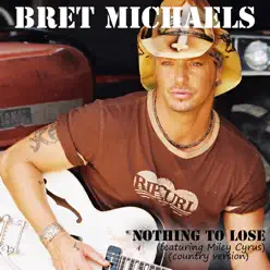 Nothing to Lose (Featuring Miley Cyrus) (Country Version) - Bret Michaels