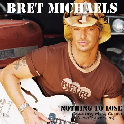 Nothing to Lose (Featuring Miley Cyrus) (Country Version) - Bret Michaels