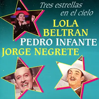 Lola Beltran, Pedro Infante y Jorge Negrete : Tres Estrellas En El Cielo Vol. II - Pedro Infante