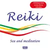 Reiki - Sea and Meditation album lyrics, reviews, download