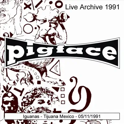 Iguanas Tijuana, Mexico 05/11/1991 (Live) - Pigface