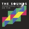 The Sounds - Something to Die for (Single Mix)