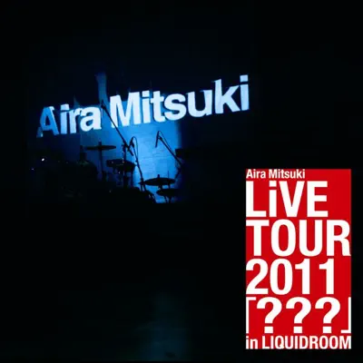 Aira Mitsuki LiVE TOUR 2011 『???』in LIQUIDROOM - Single - Aira Mitsuki