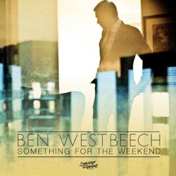 Ben Westbeech - Something for the Weekend (Radio Edit)