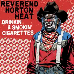 Drinkin' & Smokin' Cigarettes - Single - The Reverend Horton Heat