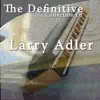 The Definitive Collection of Larry Adler album lyrics, reviews, download